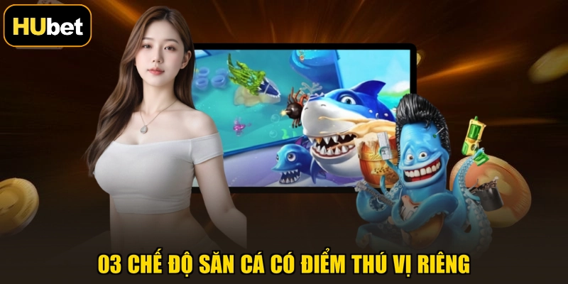 03 chế độ săn cá có điểm thú vị riêng