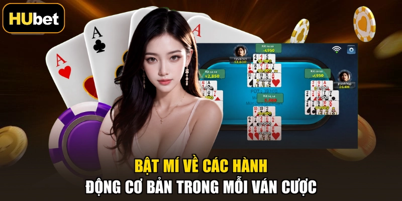 Bật mí về các hành động cơ bản trong mỗi ván cược