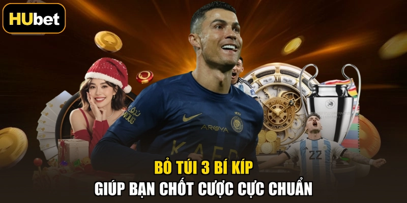 Bỏ túi 3 bí kíp giúp bạn chốt cược cực chuẩn