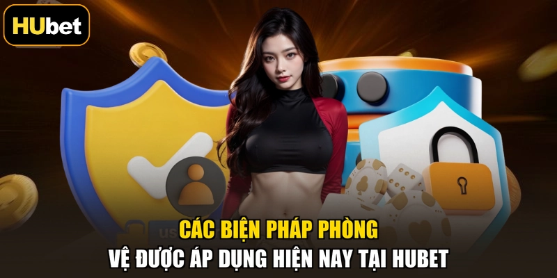 Các biện pháp phòng vệ được áp dụng hiện nay tại HUBET