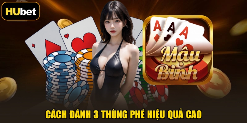 Cách đánh 3 thùng phé hiệu quả cao