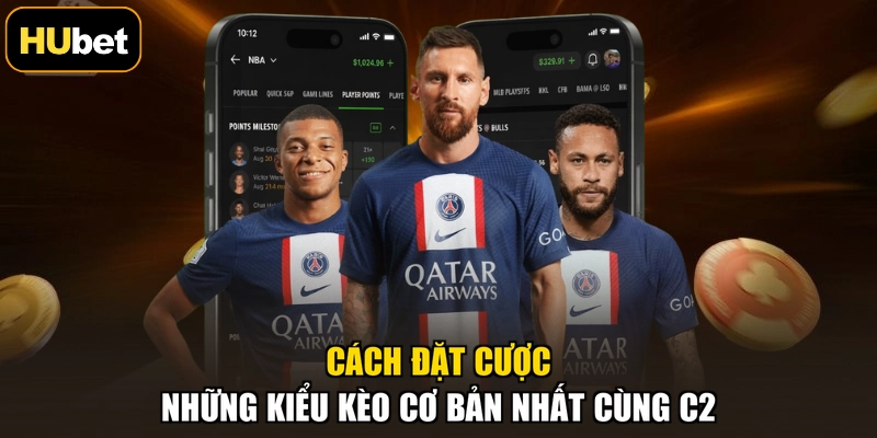 Cách đặt cược những kiểu kèo cơ bản nhất cùng C2