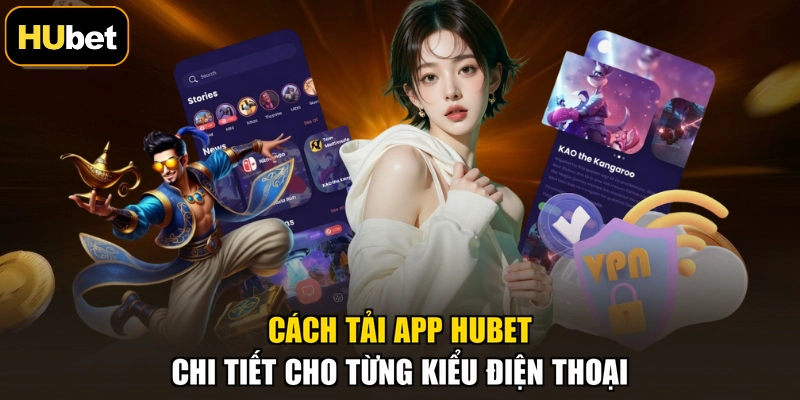 Cách tải app HUBET chi tiết cho từng kiểu điện thoại