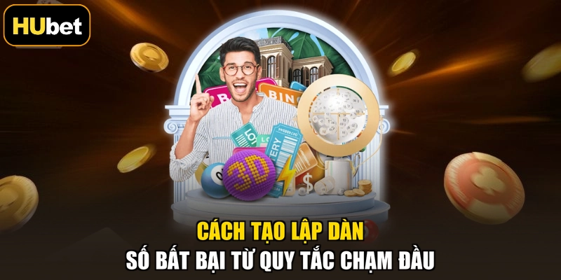 Cách tạo lập dàn số bất bại từ quy tắc chạm đầu