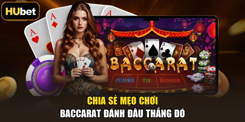 Chia sẻ mẹo chơi Baccarat đánh đâu thắng đó