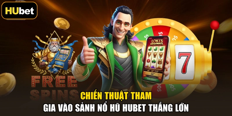 Chiến thuật tham gia vào sảnh nổ hũ HUBET thắng lớn