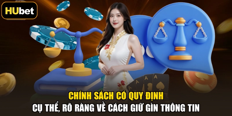 Chính sách có quy định cụ thể, rõ ràng về cách giữ gìn thông tin