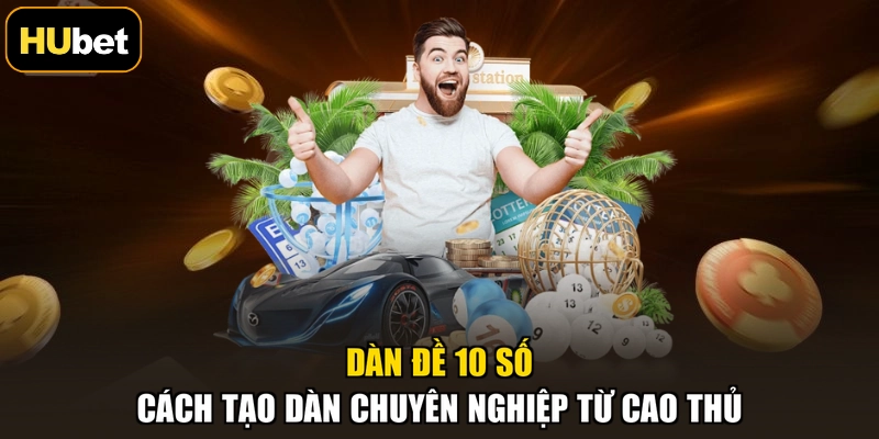 Dàn Đề 10 Số - Cách Tạo Dàn Chuyên Nghiệp Từ Cao Thủ