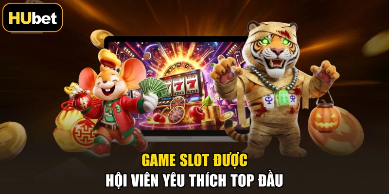 Game slot được hội viên yêu thích top đầu