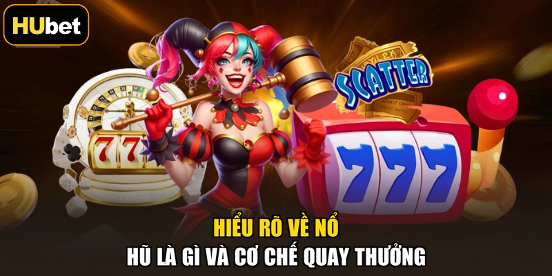 Hiểu rõ về nổ hũ là gì và cơ chế quay thưởng