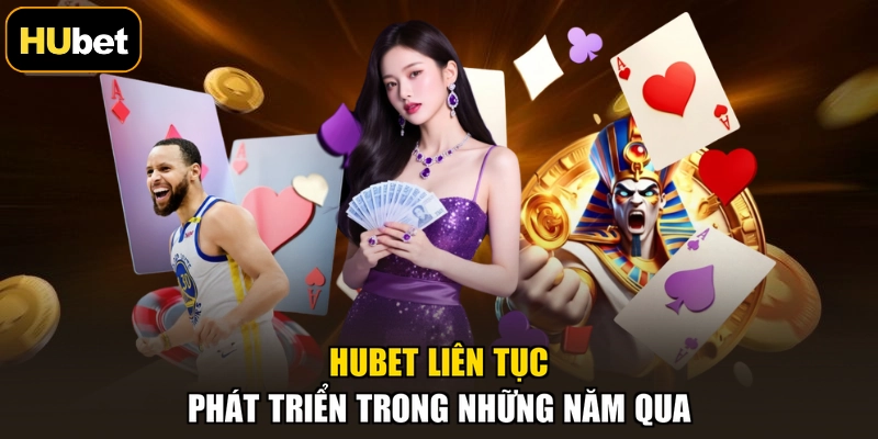 HUBET liên tục phát triển trong những năm qua