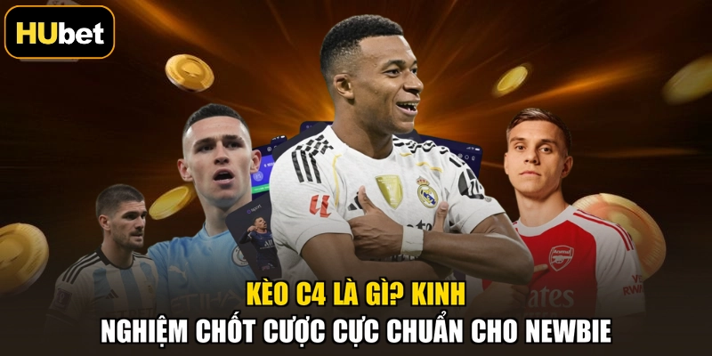 Kèo C4 Là Gì? Kinh Nghiệm Chốt Cược Cực Chuẩn Cho Newbie