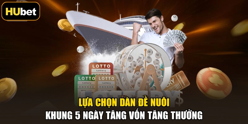 Lựa chọn dàn đề nuôi khung 5 ngày tăng vốn tăng thưởng