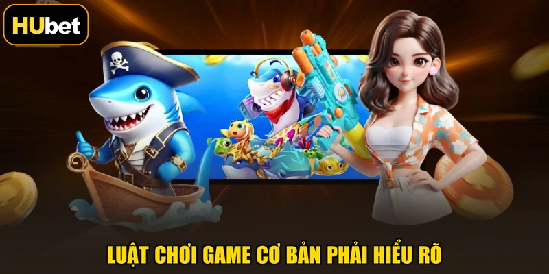 Luật chơi game cơ bản phải hiểu rõ