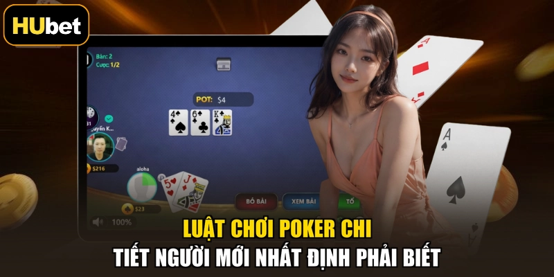 Luật Chơi Poker Chi Tiết Người Mới Nhất Định Phải Biết