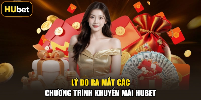 Lý do ra mắt các chương trình khuyến mãi Hubet