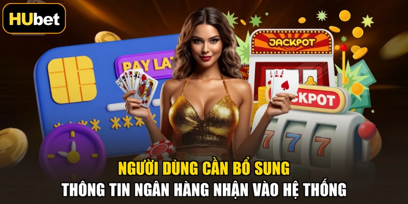 Người dùng cần bổ sung thông tin ngân hàng nhận vào hệ thống