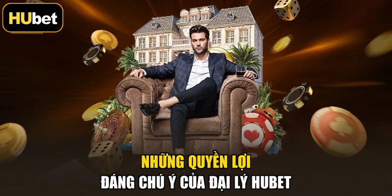 Những quyền lợi đáng chú ý của đại lý HUBET
