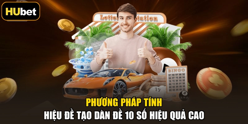 Phương pháp tính hiệu đề tạo dàn đề 10 số hiệu quả cao