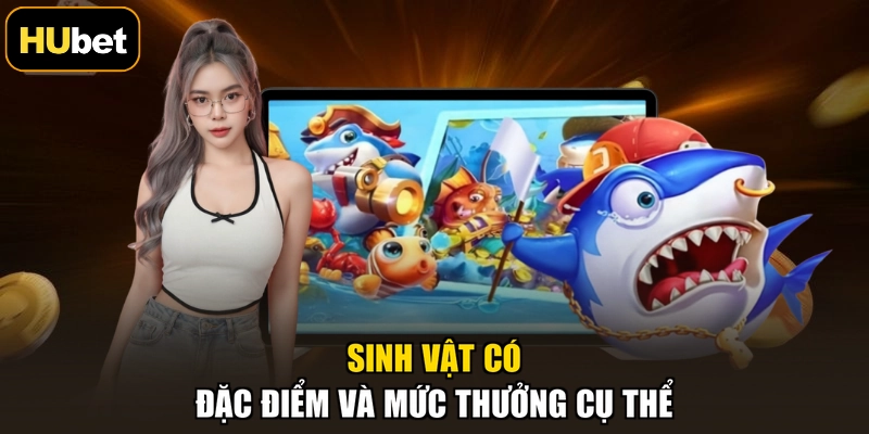 Sinh vật có đặc điểm và mức thưởng cụ thể