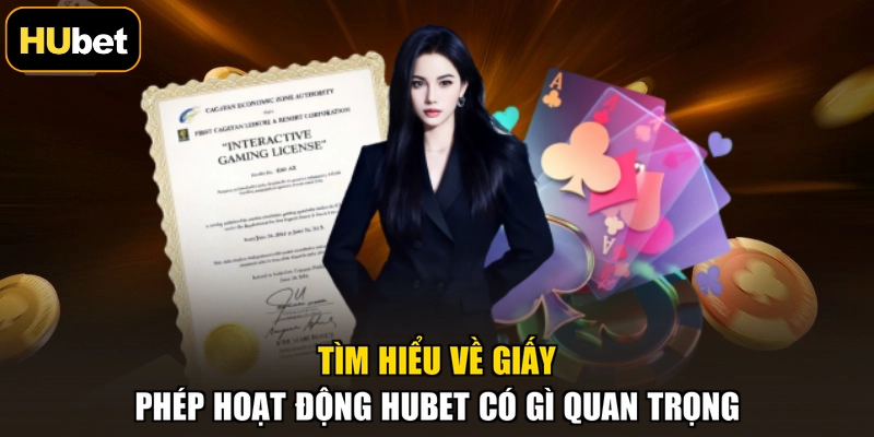 Tìm hiểu về giấy phép hoạt động HUBET có gì quan trọng