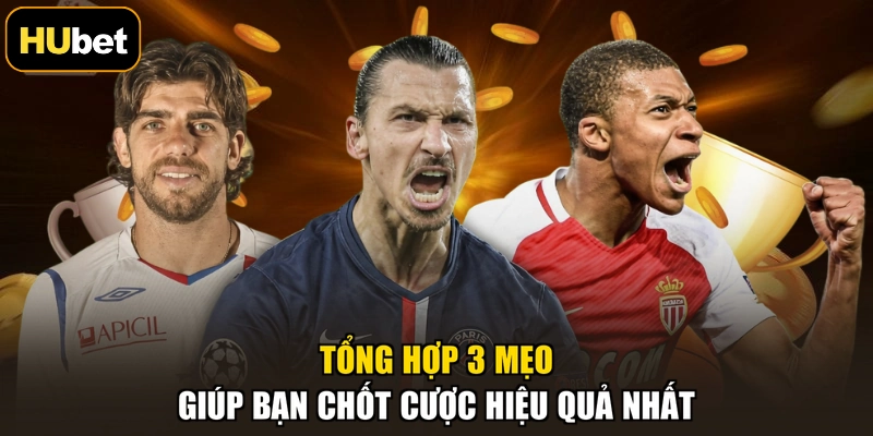 Tổng hợp 3 mẹo giúp bạn chốt cược hiệu quả nhất