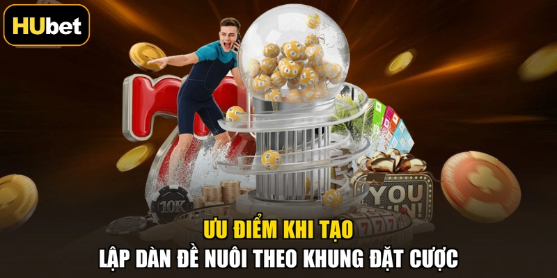 Ưu điểm khi tạo lập dàn đề nuôi theo khung đặt cược