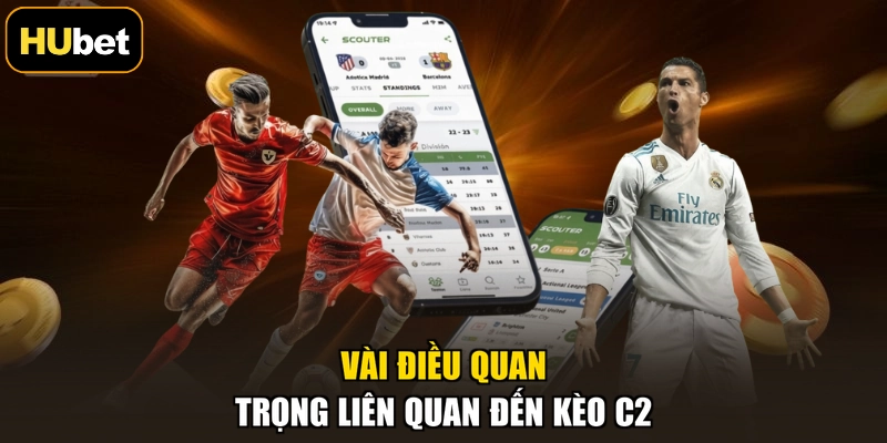 Vài điều quan trọng liên quan đến kèo C2